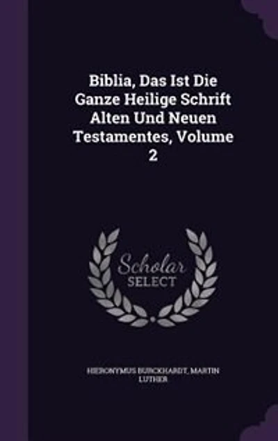 Biblia, Das Ist Die Ganze Heilige Schrift Alten Und Neuen Testamentes, Volume 2