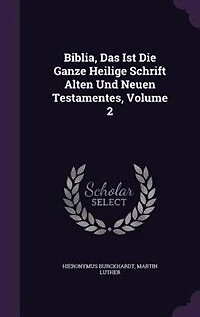 Biblia, Das Ist Die Ganze Heilige Schrift Alten Und Neuen Testamentes, Volume 2