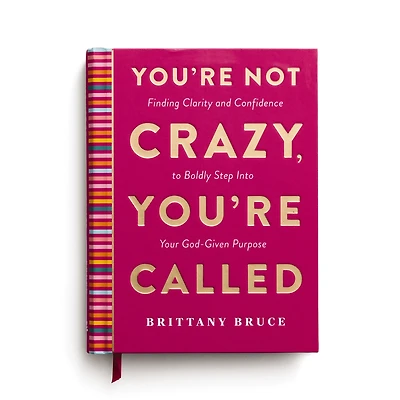 You're Not Crazy, Called: Finding Clarity and Confidence to Boldly Step into Your God-Given Purpose (A 40-Day Devotional)