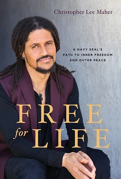 Free For Life: A Navy Seal's Path To Inner Freedom And Outer Peace