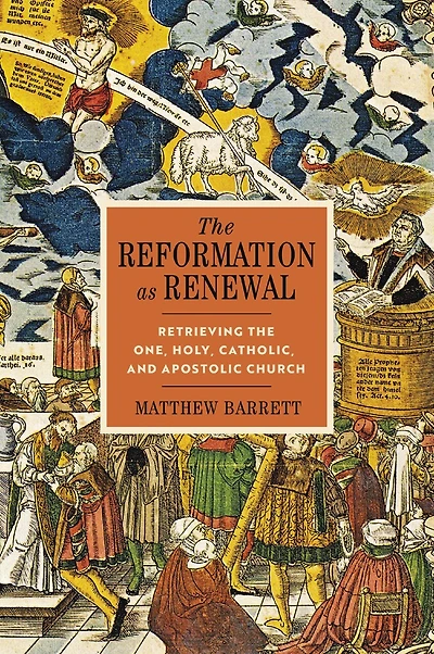 the Reformation as Renewal: Retrieving One, Holy, Catholic, and Apostolic Church