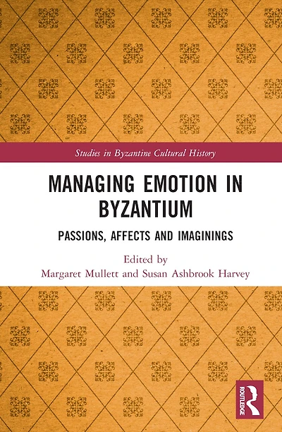 Managing Emotion Byzantium: Passions, Affects and Imaginings
