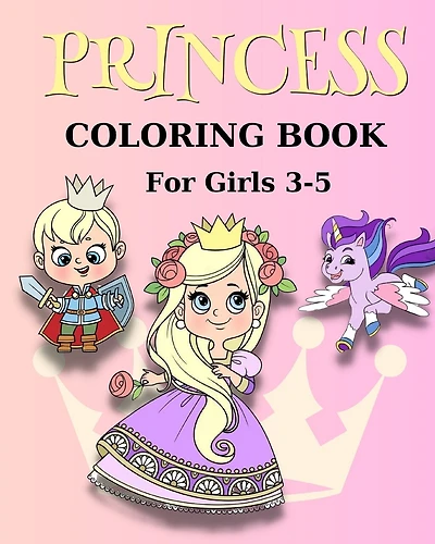 Princess Coloring Book for Girls 3-5: Princess Coloring Pages for Girls with Adorable Princesses, Unicorns and More