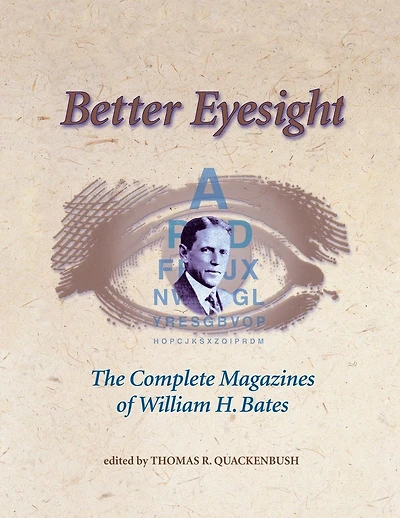Better Eyesight: The Complete Magazines Of William H. Bates