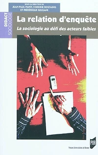 La relation d'enquête: la sociologie au défi des acteurs faibles