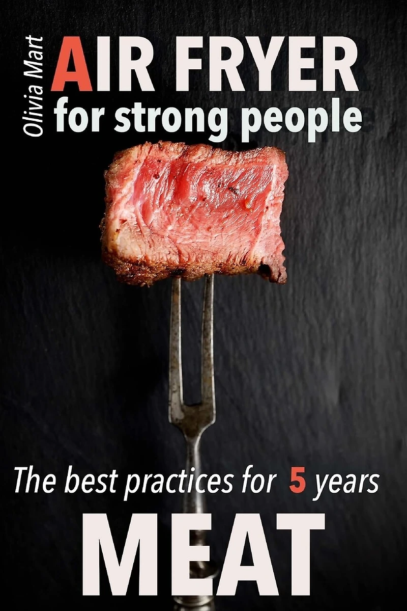 Air Fryer Meat: recipes for strong people