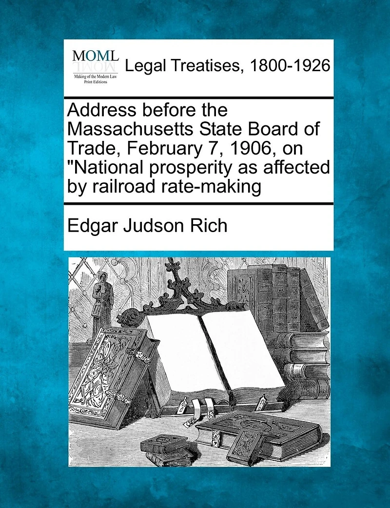 Address Before The Massachusetts State Board Of Trade, February 7, 1906, On National Prosperity As Affected By Railroad Rate-making