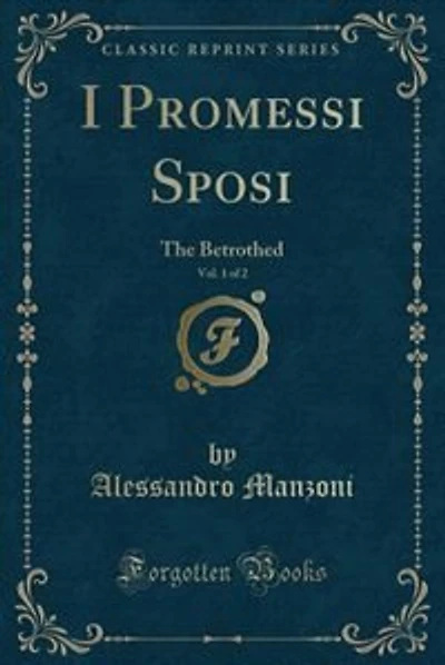 I Promessi Sposi, Vol. 1 of 2: The Betrothed (Classic Reprint)