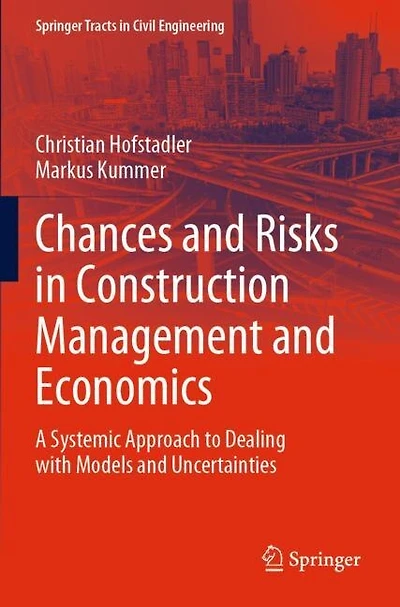 Chances and Risks in Construction Management and Economics: A Systemic Approach to Dealing with Models and Uncertainties