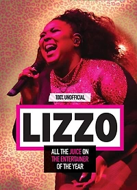 Lizzo: 100% Unofficial - All The Juice On The Entertainer Of The Year
