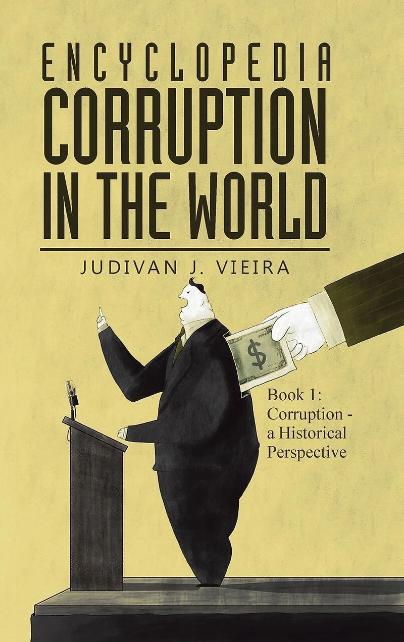 Encyclopedia Corruption the World: Book 1: - a Historical Perspective