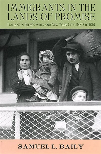 Immigrants the Lands of Promise: Italians Buenos Aires and New York City, 1870-1914