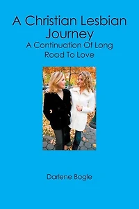 A Christian Lesbian Journey: A Continuation of Long Road to Love