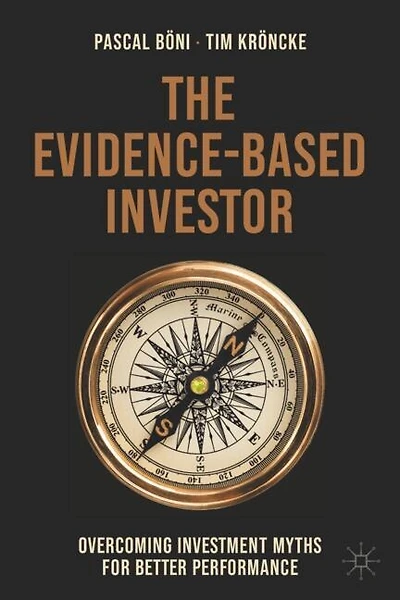 The Evidence-Based Investor: Overcoming Investment Myths for Better Performance