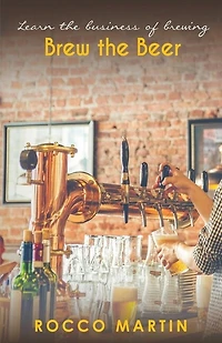 Brew The Beer: Learn The Business Of Brewing