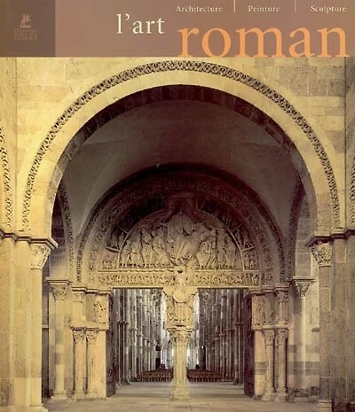 L' art roman: architecture, peinture, sculpture