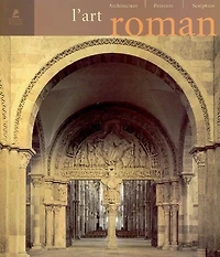 L' art roman: architecture, peinture, sculpture