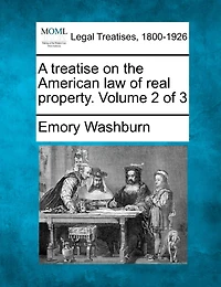 A Treatise On The American Law Of Real Property. Volume 2 Of 3