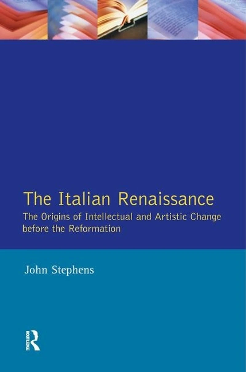 The Italian Renaissance: Origins Of Intellectual And Artistic Change Before Reformation