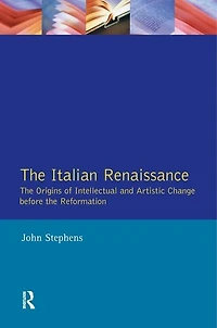 The Italian Renaissance: Origins Of Intellectual And Artistic Change Before Reformation