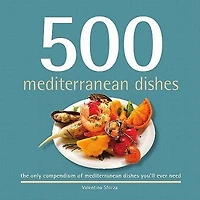 500 Mediterranean Dishes: The only compendium of Mediterranean dishes you'll ever need