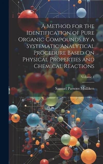 A Method for the Identification of Pure Organic Compounds by a Systematic Analytical Procedure Based On Physical Properties and Chemical Reactions; Volume 1