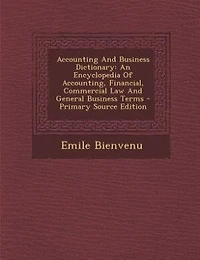 Accounting And Business Dictionary: An Encyclopedia Of Accounting, Financial, Commercial Law General Terms