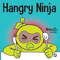 Hangry Ninja: A Children's Book About Preventing Hanger and Managing Meltdowns and Outbursts
