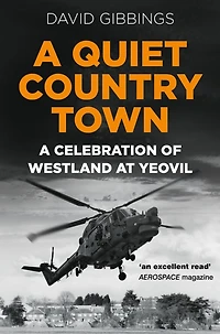 A Quiet Country Town: Celebration of Westland at Yeovil