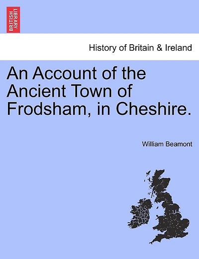 An Account Of The Ancient Town Of Frodsham, In Cheshire.