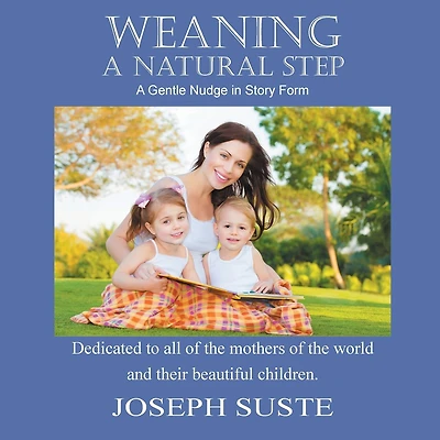 Weaning: A Natural Step: A Gentle Nudge In Story Form