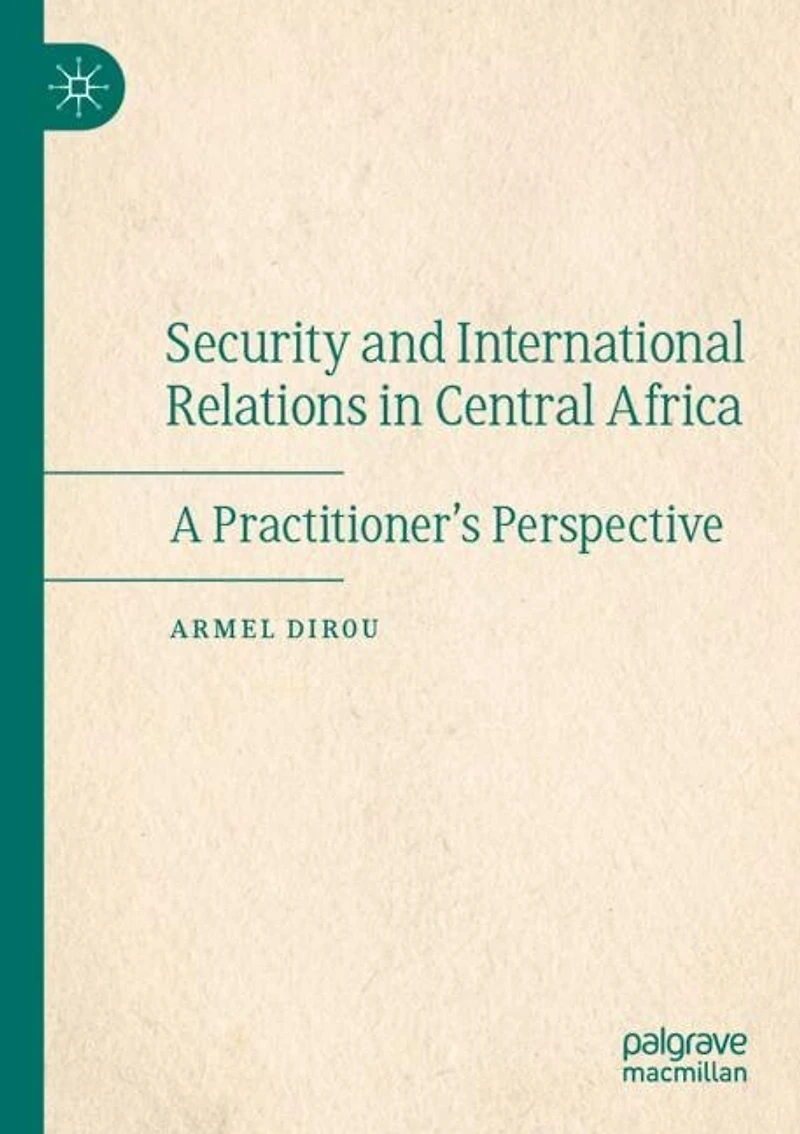 Security and International Relations in Central Africa: A Practitioner's Perspective
