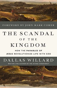 the Scandal of Kingdom: How Parables Jesus Revolutionize Life with God