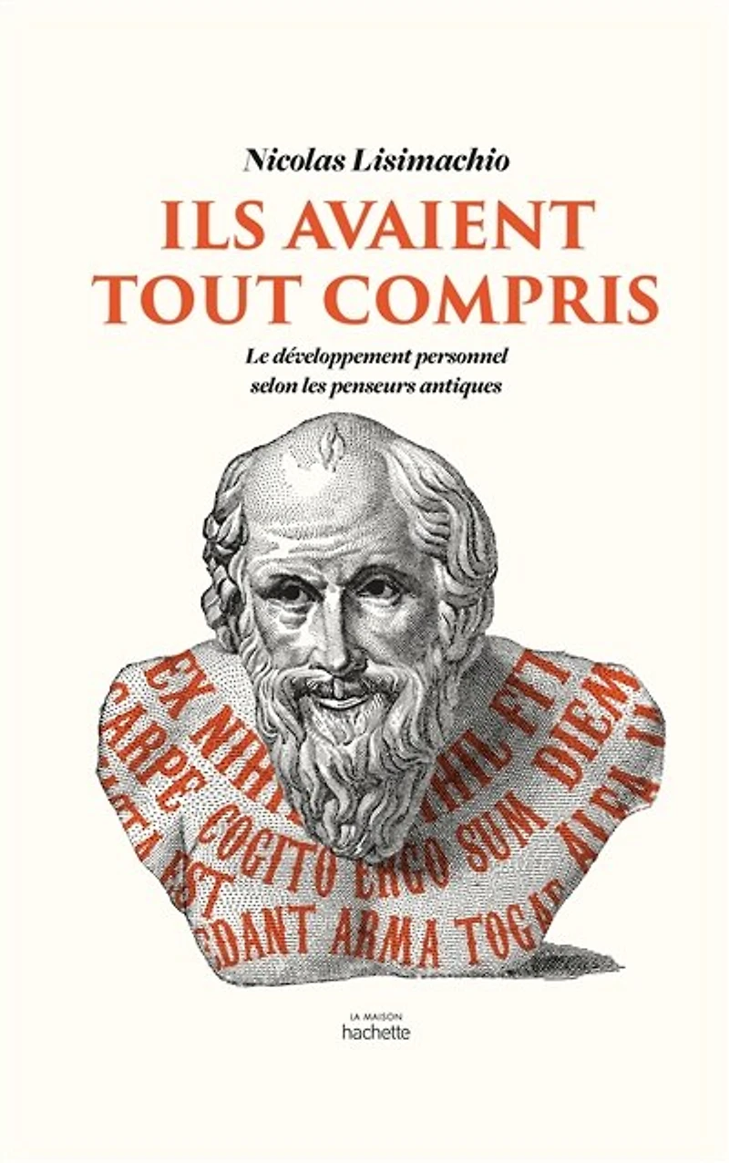 Ils avaient tout compris: Le développement personnel selon les penseurs antiques