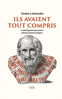 Ils avaient tout compris: Le développement personnel selon les penseurs antiques