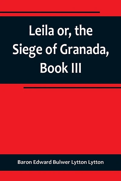 Leila or, the Siege of Granada