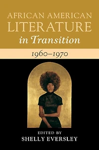 African American Literature in Transition, 1960–1970: Volume 13: Black Art, Politics, and Aesthetics