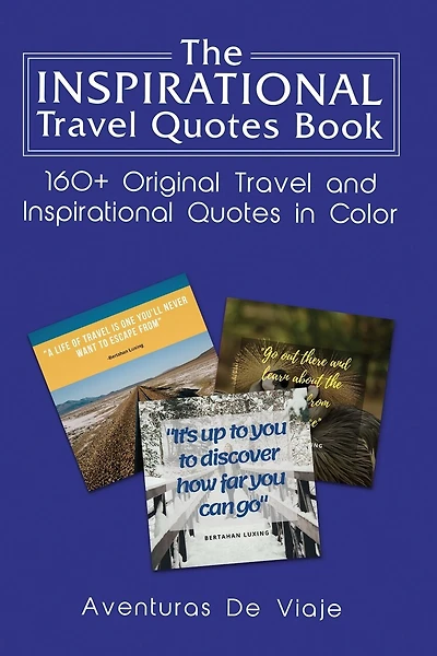The Inspirational Travel Quotes Book: 160+ Original Travel And Inspirational Quotes In Color
