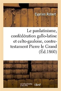 Le Panlatinisme, Confédération Gallo-Latine Et Celto-Gauloise, Contre-Testament de Pierre Le Grand