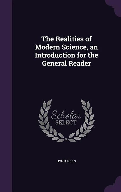 The Realities of Modern Science, an Introduction for the General Reader