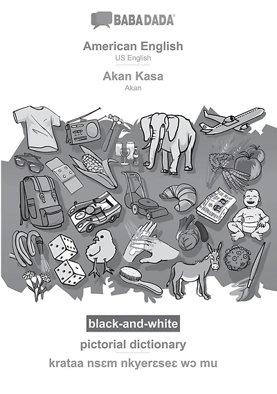 American English - Akan Kasa, pictorial dictionary, BW: BABADADA US English - Akan, visual dictionary, BW
