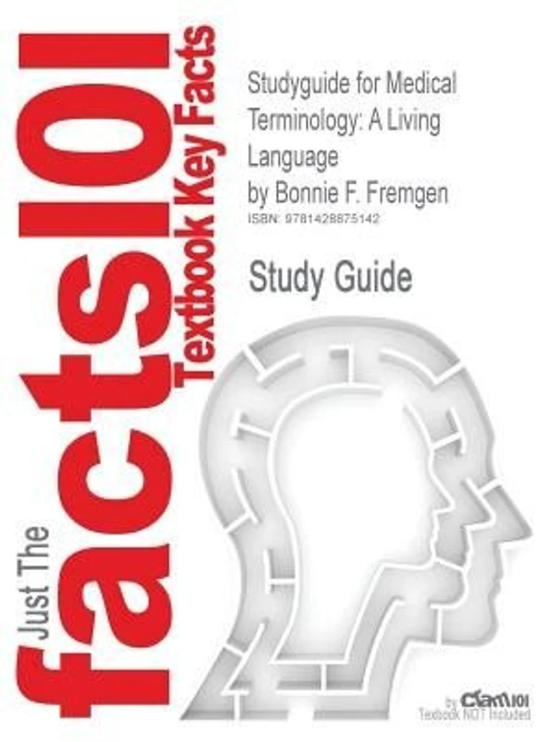 Studyguide For Medical Terminology: A Living Language By Bonnie F. Fremgen, Isbn 9780131589988