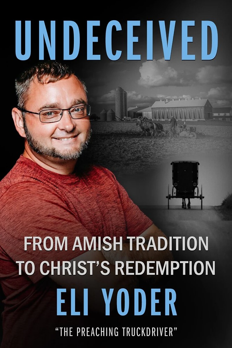 Undeceived: From Amish Tradition to Christ's Redemption