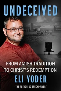 Undeceived: From Amish Tradition to Christ's Redemption