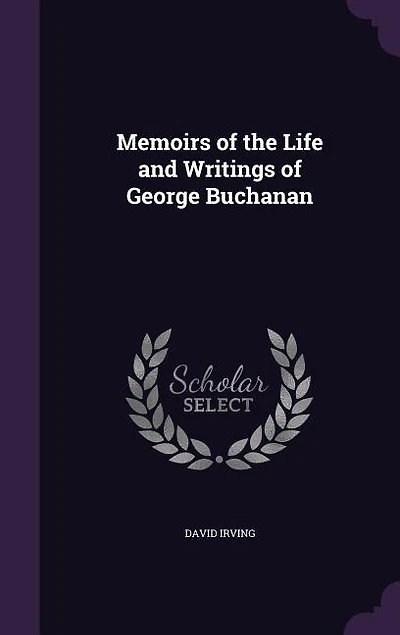Memoirs of the Life and Writings of George Buchanan