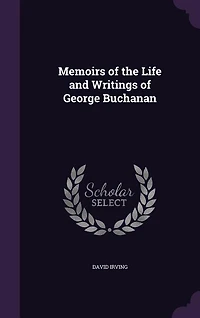 Memoirs of the Life and Writings of George Buchanan