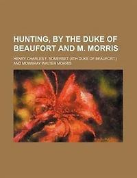 Hunting, by the Duke of Beaufort and M. Morris