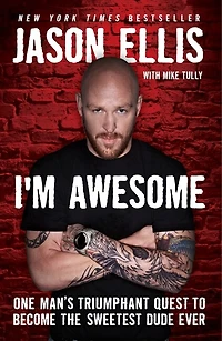 I'm Awesome: One Man's Triumphant Quest To Become The Sweetest Dude Ever