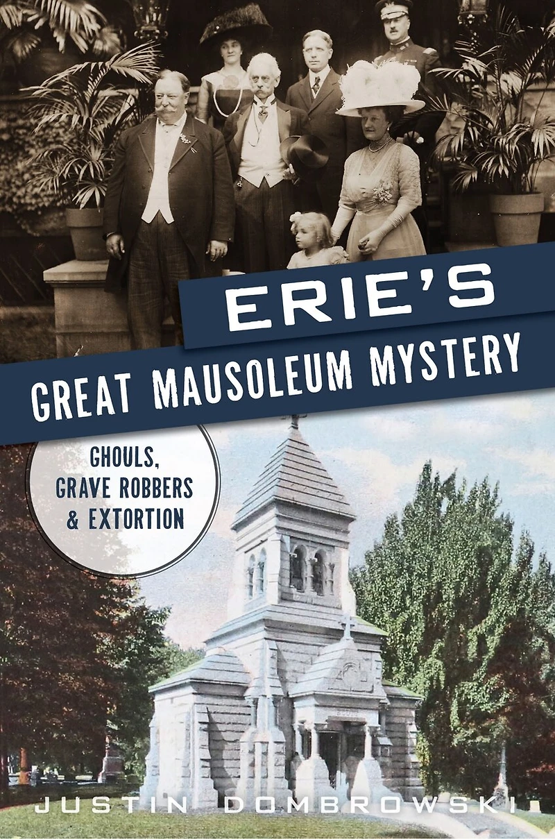 Erie’s Great Mausoleum Mystery: Ghouls, Grave Robbers & Extortion