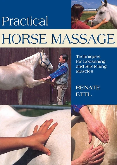 Practical Horse Massage: Techniques for Loosening and Stretching Muscles